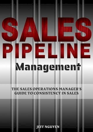 Sales Pipeline Management: The Sales Operations Manager’s Guide to Consistency in Sales(Kobo/電子書)