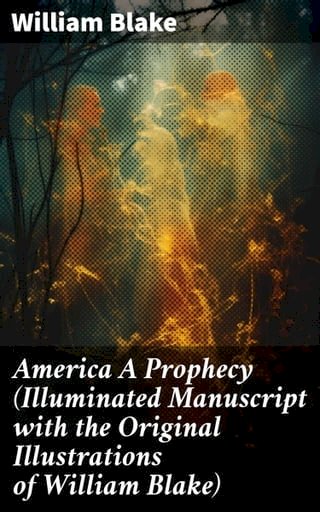 America A Prophecy (Illuminated Manuscript with the Original Illustrations of William Blake)(Kobo/電子書)