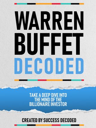 Warren Buffet Decoded - Take A Deep Dive Into The Mind Of The Billionaire Investor(Kobo/電子書)
