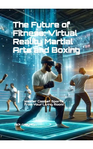 The Future of Fitness: Virtual Reality Martial Arts and Boxing(Kobo/電子書)