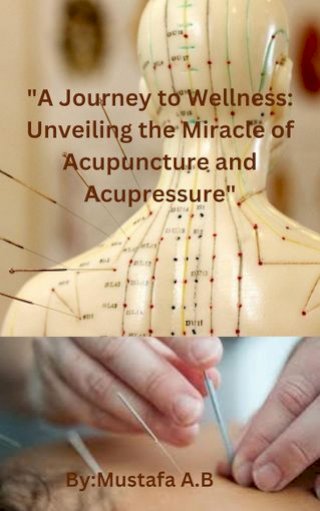 "A Journey to Wellness: Unveiling the Miracle of Acupuncture and Acupressure"(Kobo/電子書)