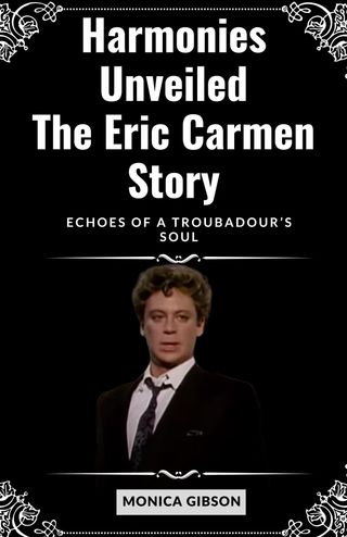 Harmonies Unveiled: The Eric Carmen Story(Kobo/電子書)