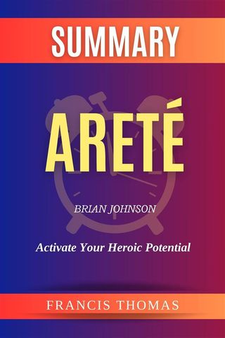 Summary of Areté by Brian Johnson - Activate Your Heroic Potential(Kobo/電子書)