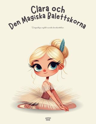 Clara och Den Magiska Balettskorna: Tvåspråkiga engelsk-svenska barnberättelser(Kobo/電子書)