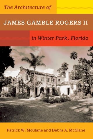 The Architecture of James Gamble Rogers II in Winter Park, Florida(Kobo/電子書)