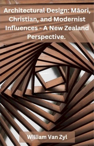 Architectural Design: Māori, Christian, and Modernist Influences - A New Zealand Perspective.(Kobo/電子書)