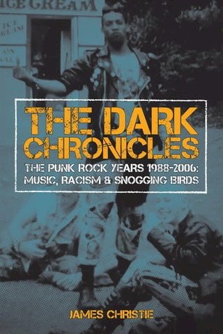 The Dark Chronicles: THE PUNK ROCK YEARS 1988-2006(Kobo/電子書)