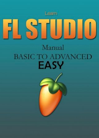 Learn FL STUDIO (Manual) BASIC TO ADVANCED | EASY(Kobo/電子書)