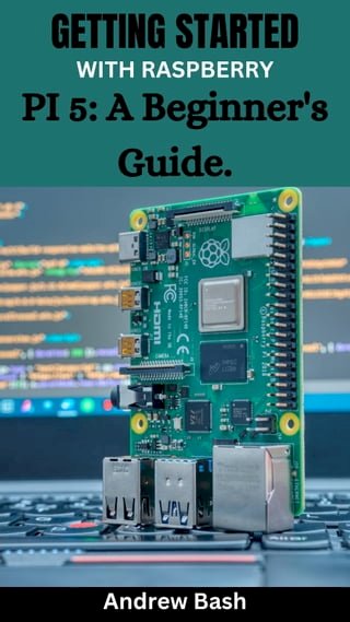 GETTING STARTED WITH RASPBERRY PI 5: A Beginner's Guide.(Kobo/電子書)
