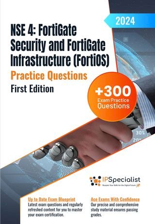 NSE 4: FortiGate Security and FortiGate Infrastructure (FortiOS) +300 Exam Practice Questions with detailed explanations and reference links: First Edition - 2024(Kobo/電子書)