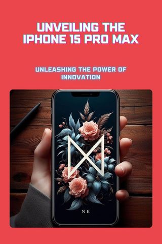 Unveiling the iPhone 15 Pro Max: Unleashing the Power of Innovation(Kobo/電子書)