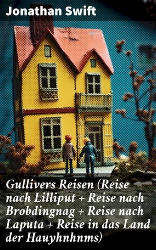 Gullivers Reisen (Reise nach Lilliput + Reise nach Brobdingnag + Reise nach Laputa + Reise in das Land der Hauyhnhnms)(Kobo/電子書)