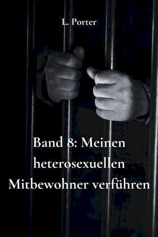 Band 8: Meinen heterosexuellen Mitbewohner verführen(Kobo/電子書)