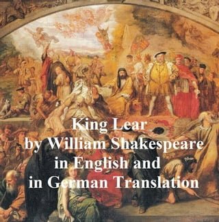 King Lear/ Das Leben und der Tod des Konigs Lear, Bilingual Edition (English with line numbers and German translation)(Kobo/電子書)