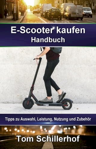 E-Scooter kaufen - Handbuch: Tipps zu Auswahl, Leistung, Nutzung und Zubehör(Kobo/電子書)