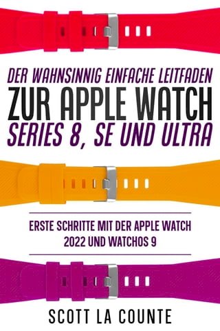 Der Wahnsinnig Einfache Leitfaden Zur Apple Watch Series 8, Se Und Ultra: Erste Schritte Mit Der Apple Watch 2022 Und watchOS 9(Kobo/電子書)