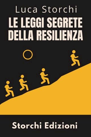 ￼Le Leggi Segrete Della Resilienza - Scopri La Forza Nascosta Che Ti Fa Superare Tutto(Kobo/電子書)