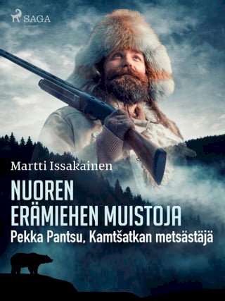 Nuoren erämiehen muistoja: Pekka Pantsu, Kamtšatkan metsästäjä(Kobo/電子書)