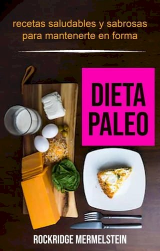 Dieta paleo: recetas saludables y sabrosas para mantenerte en forma(Kobo/電子書)