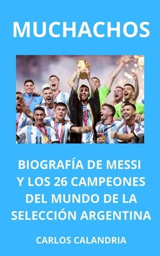 Muchachos. Biografía de Messi y los 26 Campeones del Mundo de la Selección Argentina(Kobo/電子書)