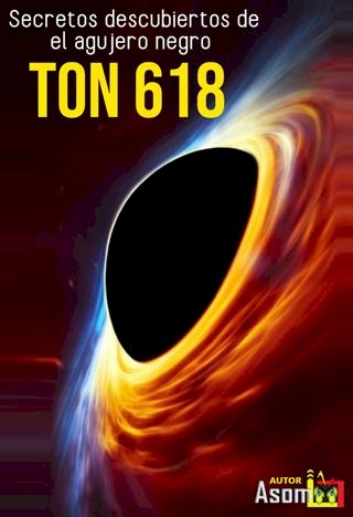 Secretos descubiertos de el agujero negro TON 618(Kobo/電子書)