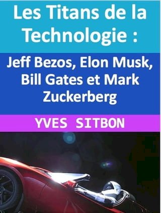 Les Titans de la Technologie : Jeff Bezos, Elon Musk, Bill Gates et Mark Zuckerberg(Kobo/電子書)
