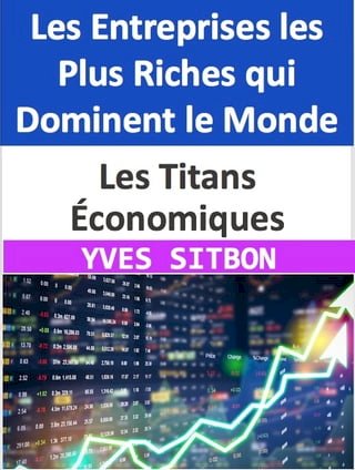 Les Titans Économiques : Les Entreprises les Plus Riches qui Dominent le Monde(Kobo/電子書)