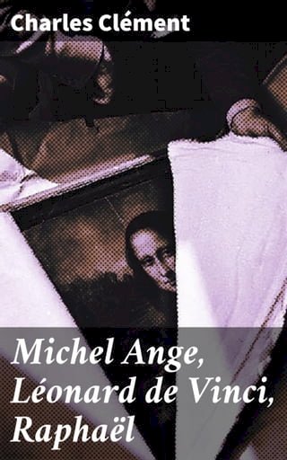 Michel Ange, Léonard de Vinci, Raphaël(Kobo/電子書)