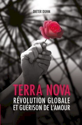 Terra Nova: Révolution Globale et Guérison de L'amour(Kobo/電子書)
