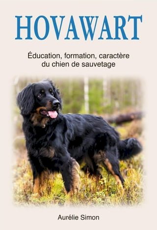 Hovawart : Education, Formation, Caractère du chien de sauvetage(Kobo/電子書)