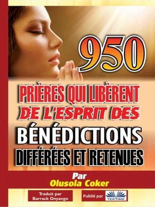 950 Prières Qui Libèrent De L'Esprit Des Bénédictions Différées Et Retenues(Kobo/電子書)
