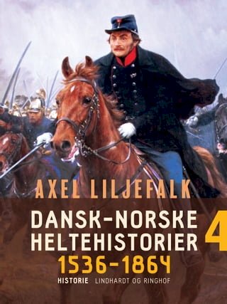 Dansk-norske heltehistorier 1536-1864. Bind 4(Kobo/電子書)